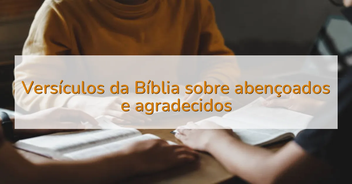 Versículos da Bíblia sobre abençoados e agradecidos