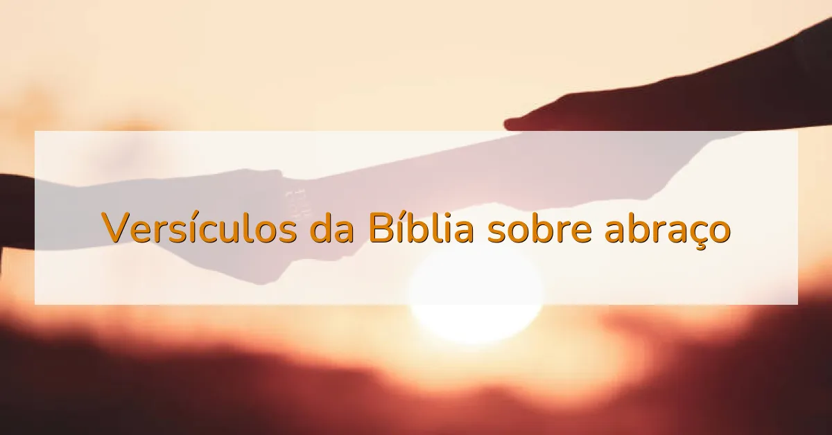 Versículos da Bíblia sobre abraço