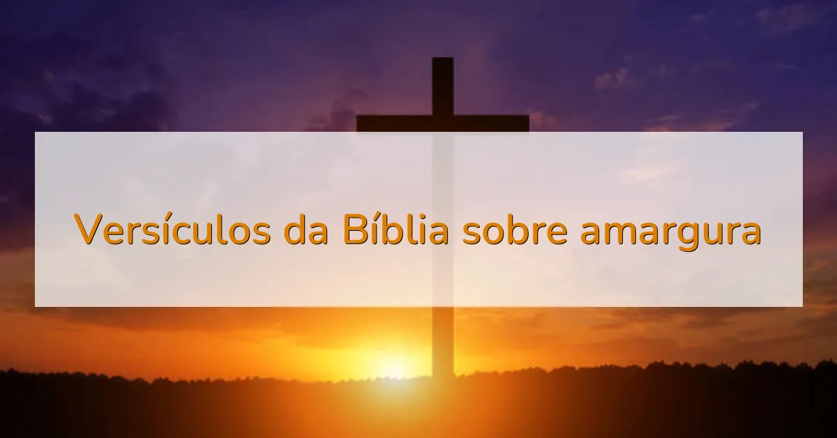 Versículos da Bíblia sobre amargura
