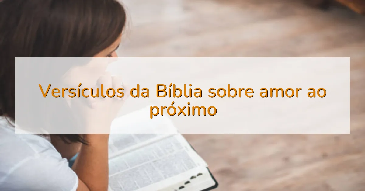Versículos da Bíblia sobre amor ao próximo