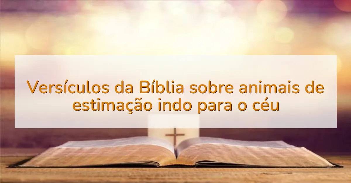 Versículos da Bíblia sobre animais de estimação indo para o céu