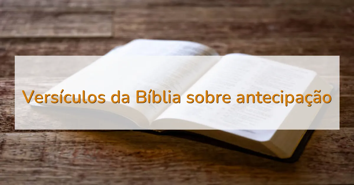 Versículos da Bíblia sobre antecipação