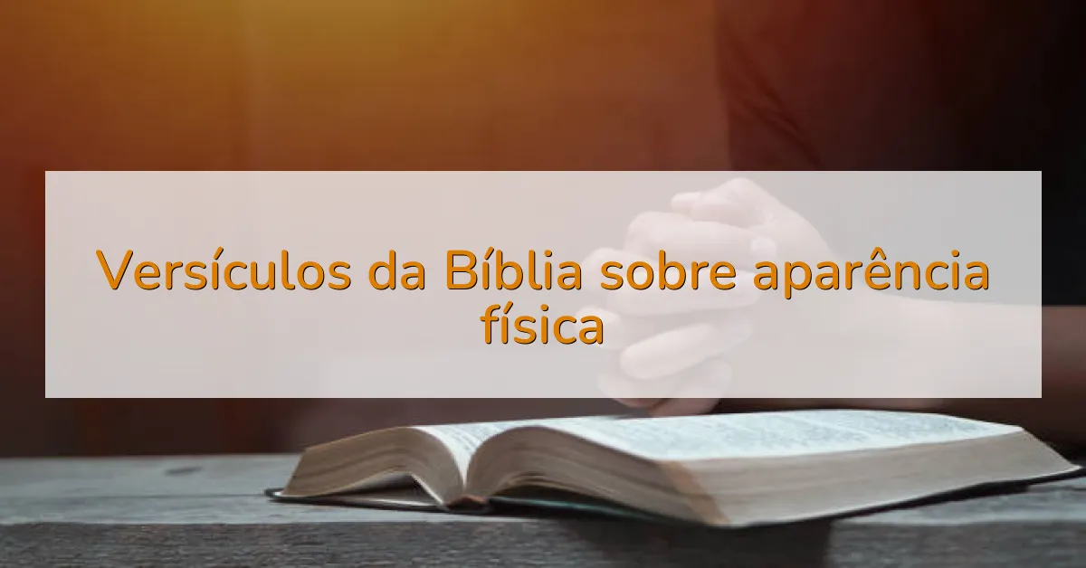 Versículos da Bíblia sobre aparência física