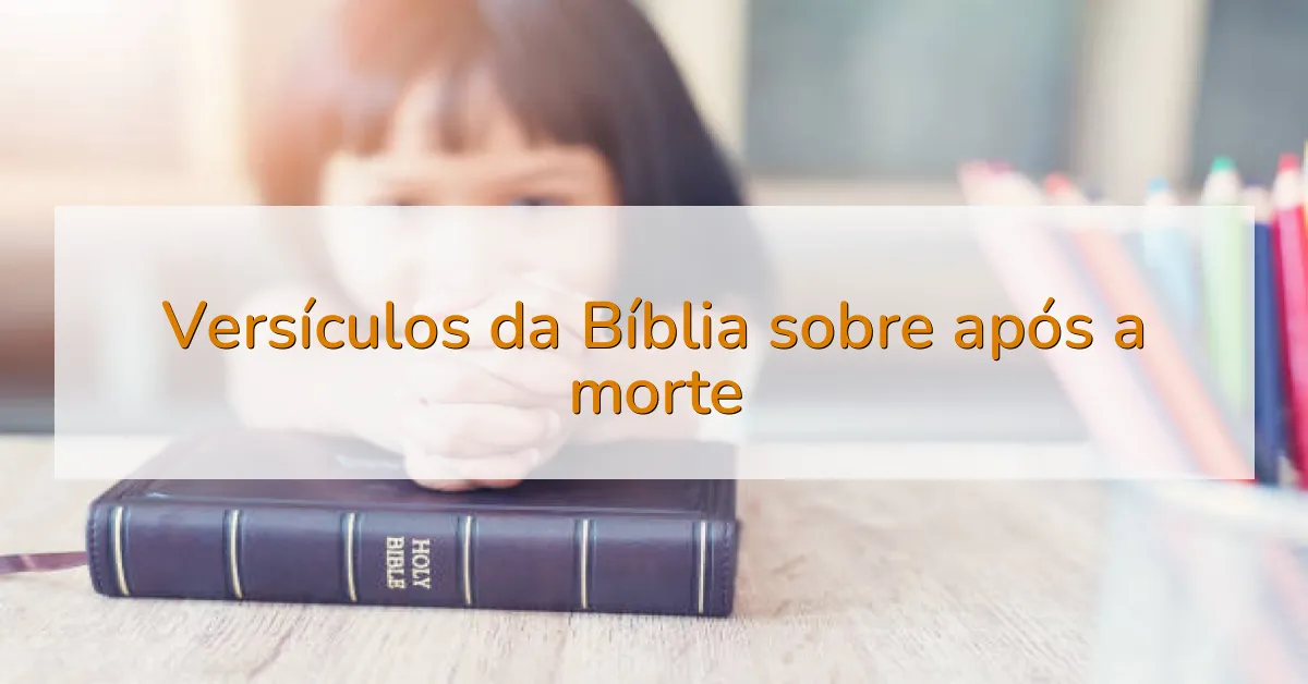 Versículos da Bíblia sobre após a morte