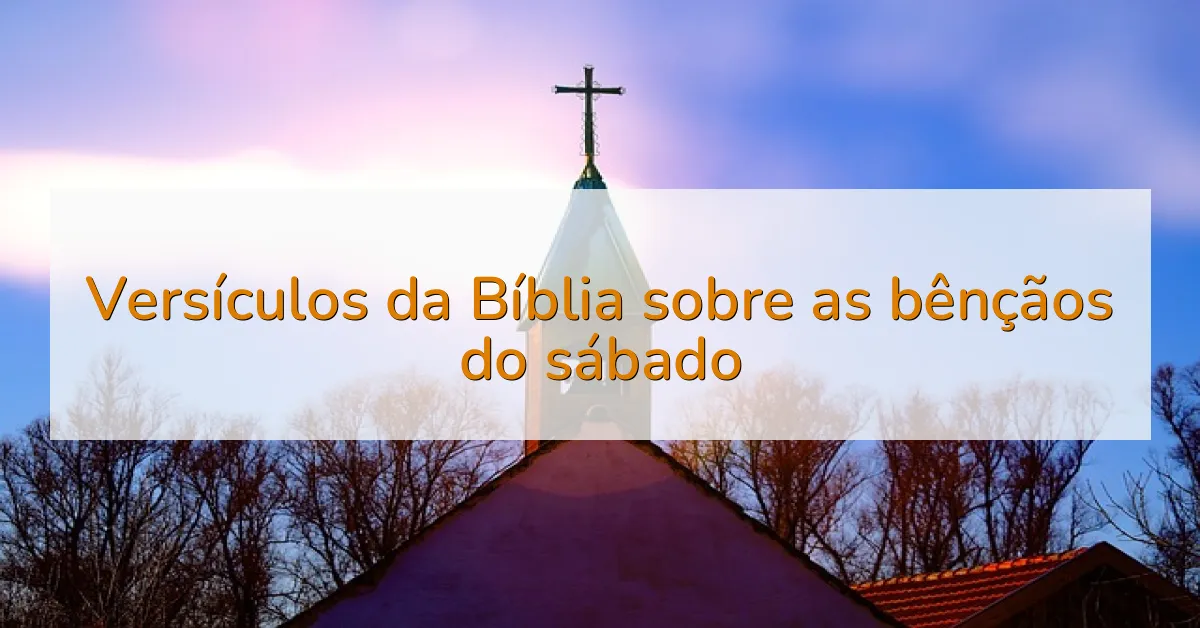 Versículos da Bíblia sobre as bênçãos do sábado