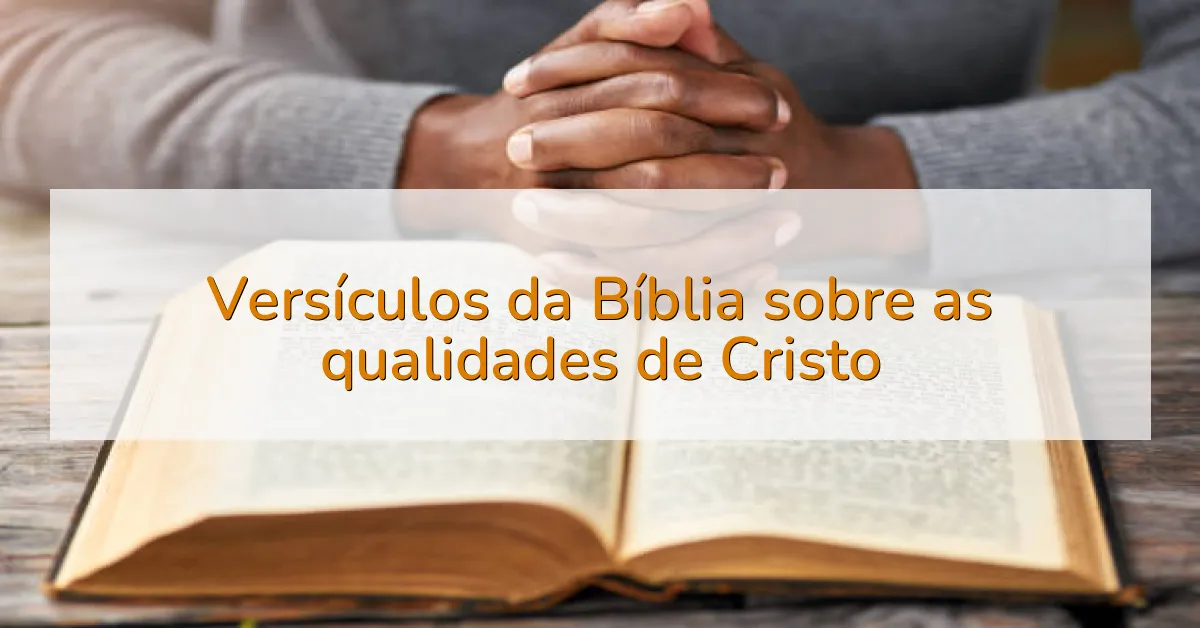 Versículos da Bíblia sobre as qualidades de Cristo