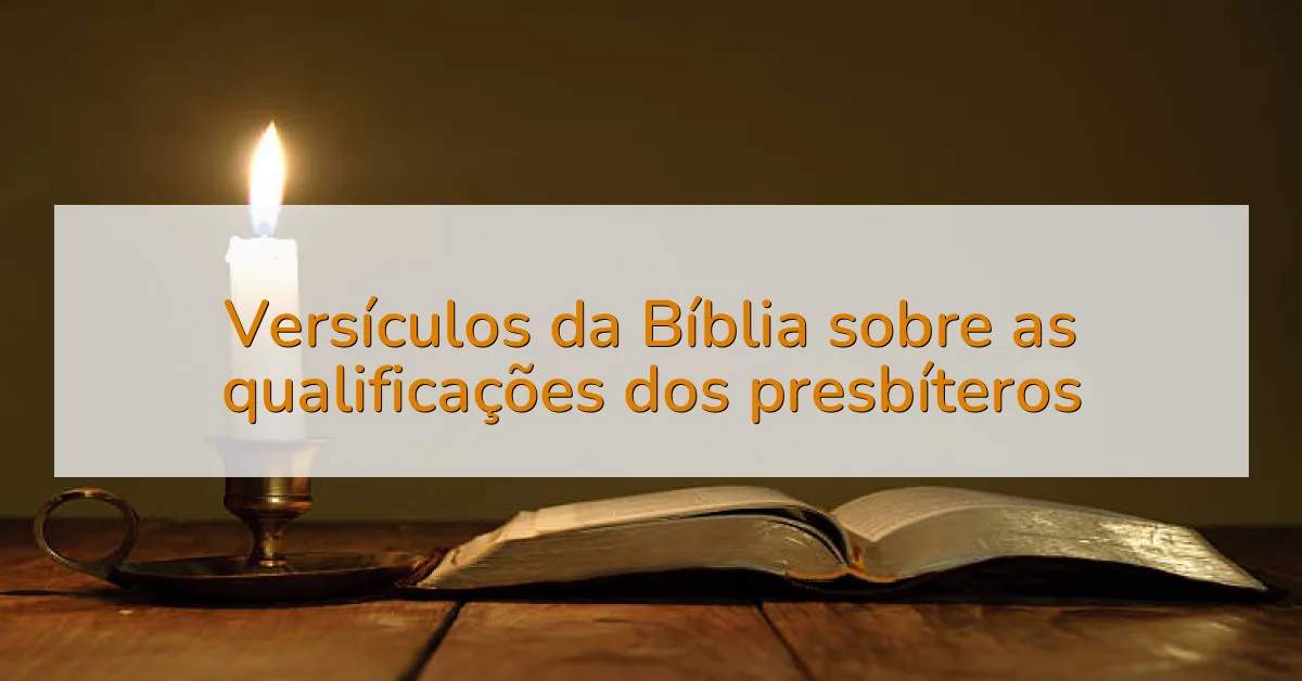 Versículos da Bíblia sobre as qualificações dos presbíteros