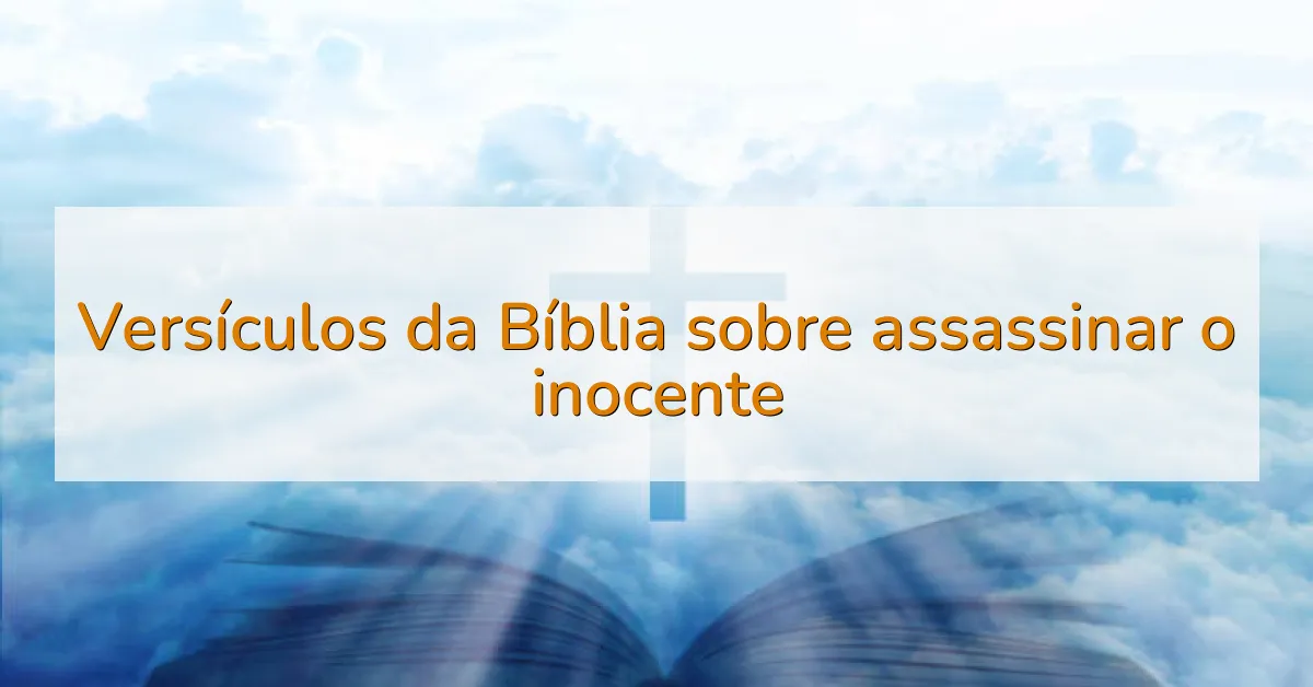 Versículos da Bíblia sobre assassinar o inocente