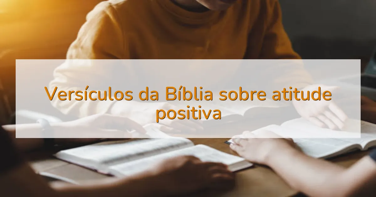 Versículos da Bíblia sobre atitude positiva