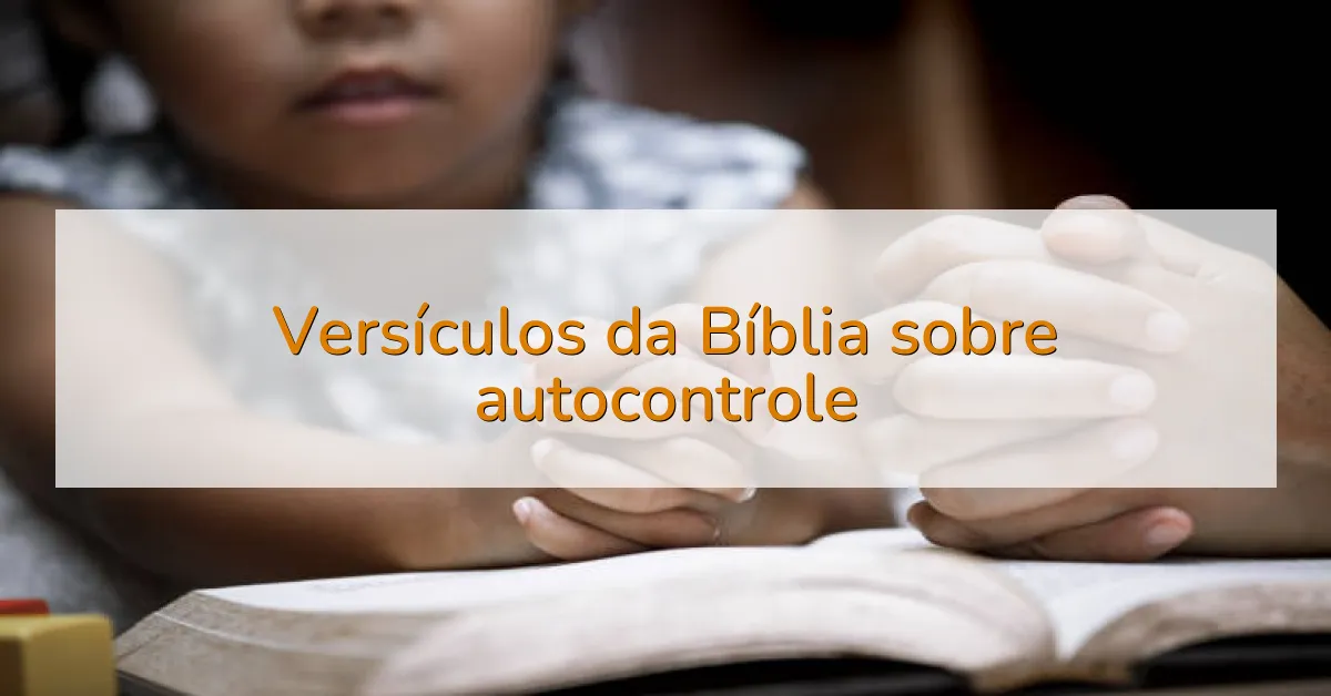 Versículos da Bíblia sobre autocontrole