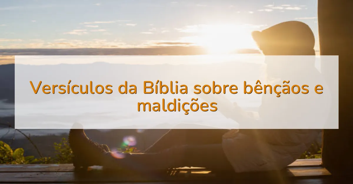 Versículos da Bíblia sobre bênçãos e maldições