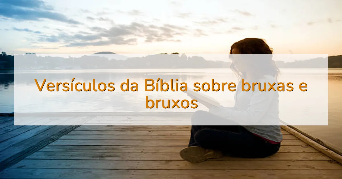 Versículos da Bíblia sobre bruxas e bruxos