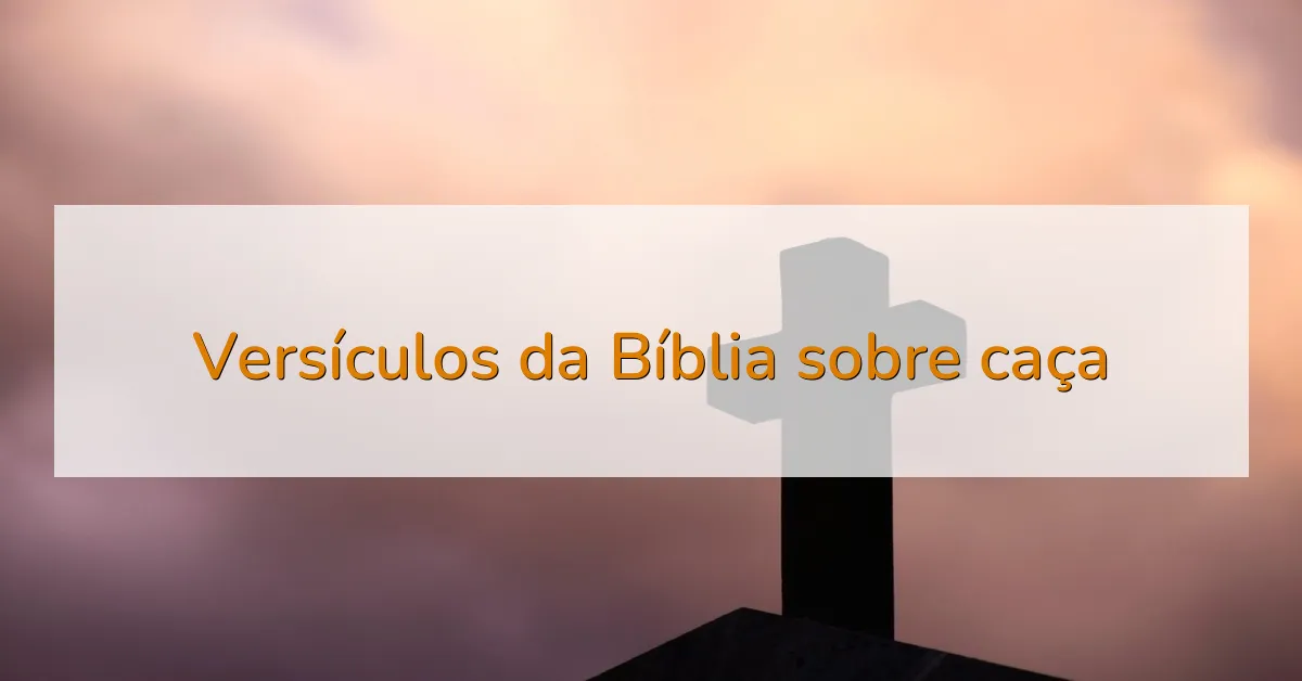 Versículos da Bíblia sobre caça