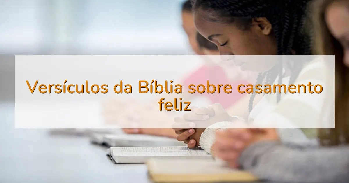Versículos da Bíblia sobre casamento feliz