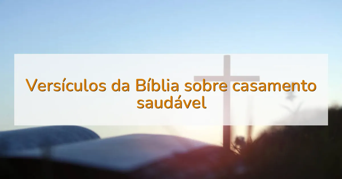 Versículos da Bíblia sobre casamento saudável