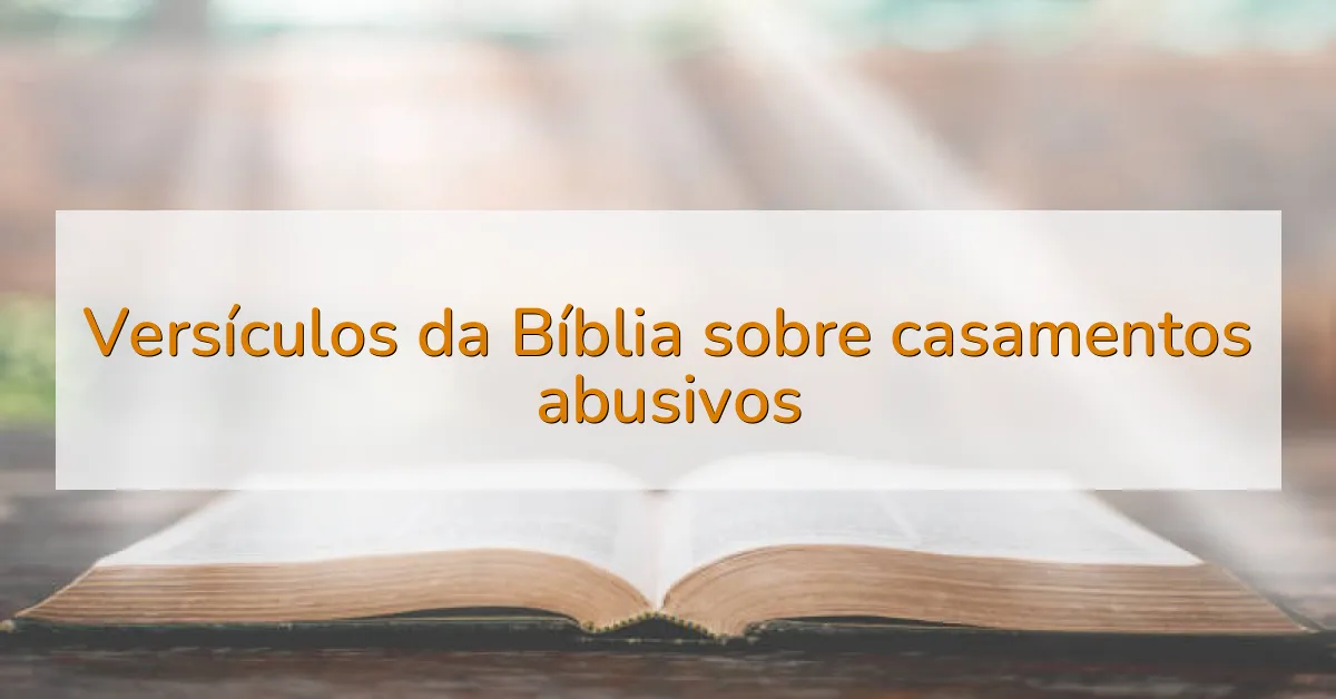 Versículos da Bíblia sobre casamentos abusivos