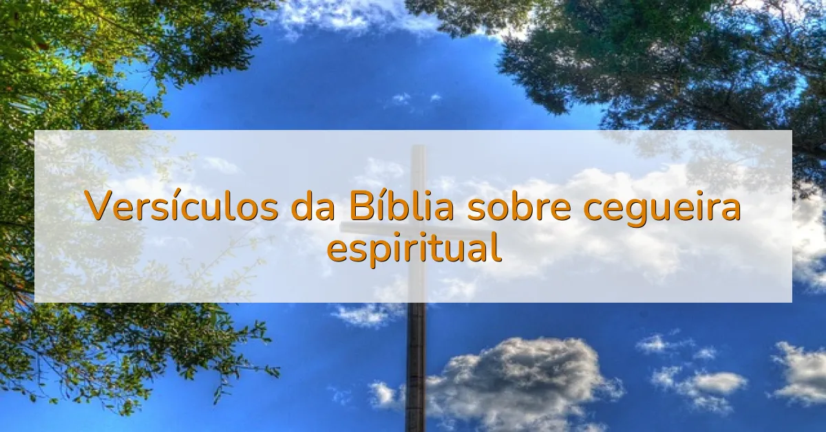 Versículos da Bíblia sobre cegueira espiritual