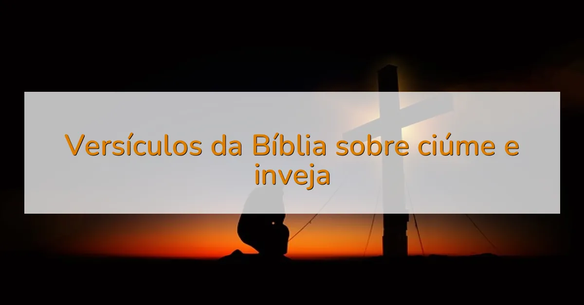 Versículos da Bíblia sobre ciúme e inveja