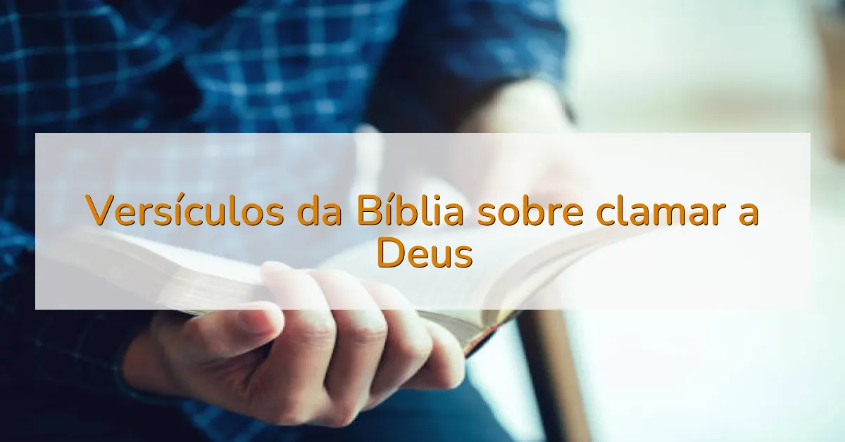 Versículos da Bíblia sobre clamar a Deus