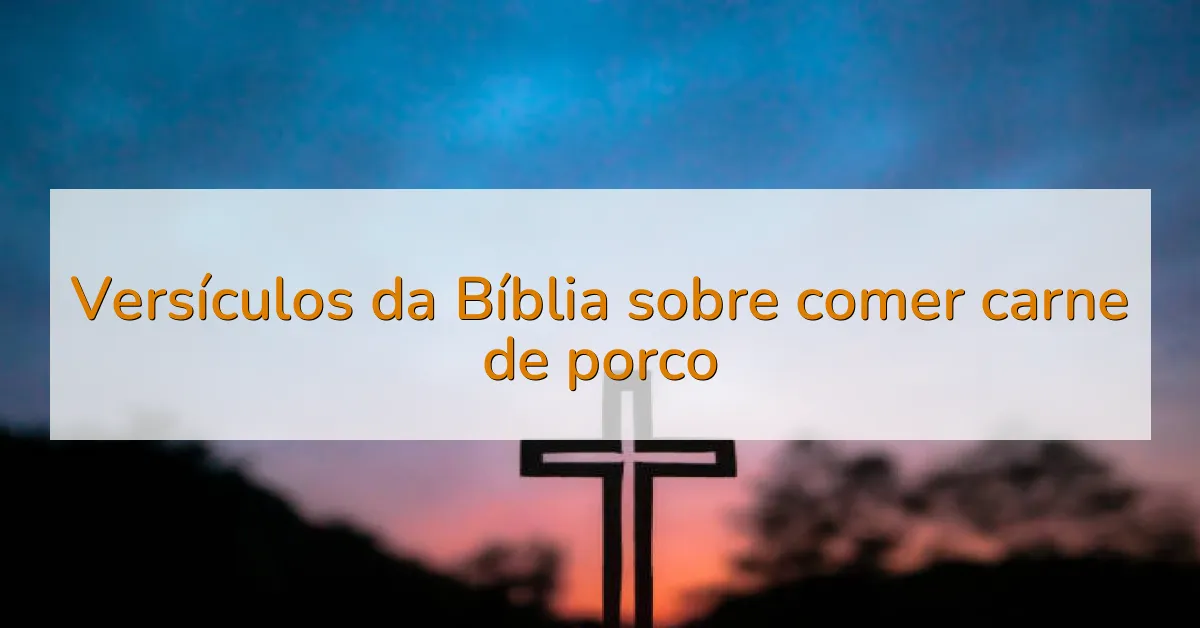 Versículos da Bíblia sobre comer carne de porco