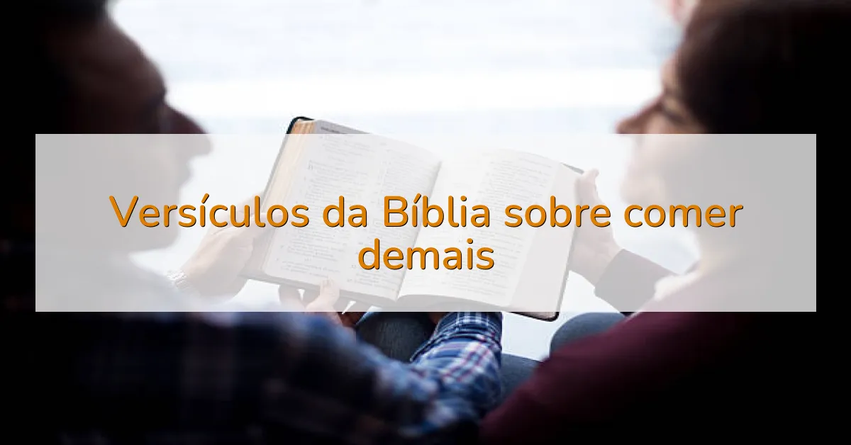Versículos da Bíblia sobre comer demais