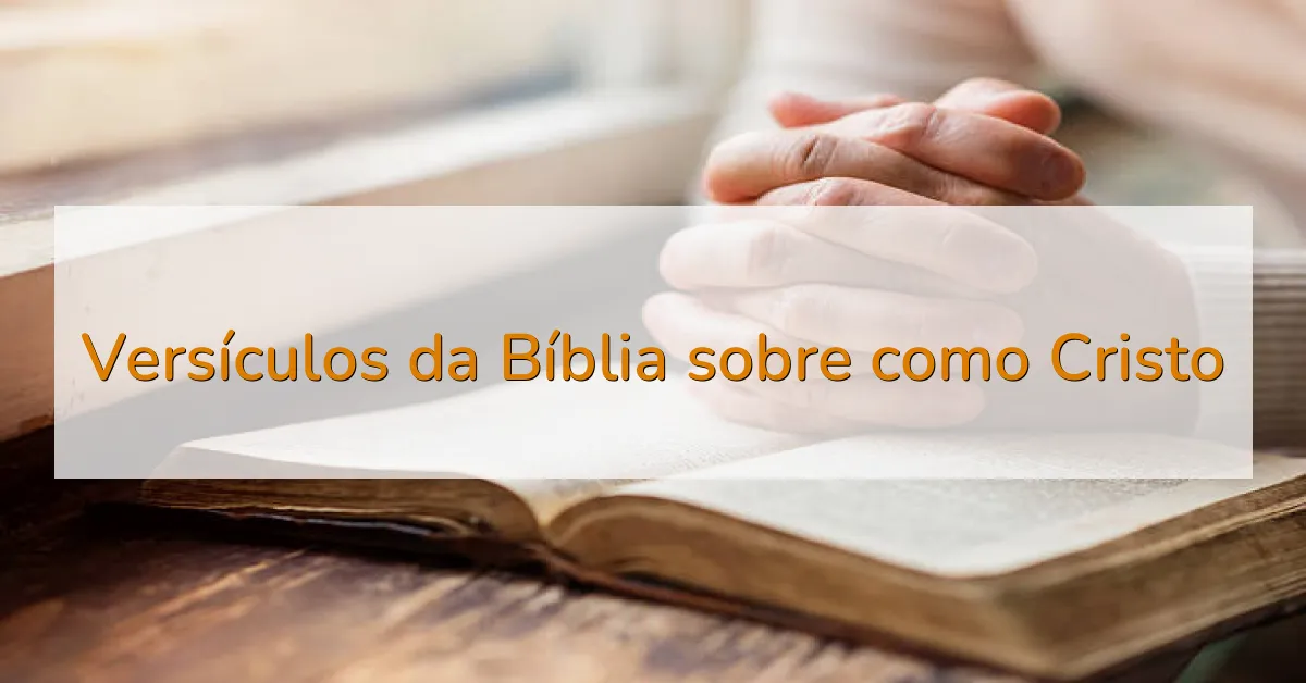Versículos da Bíblia sobre como Cristo