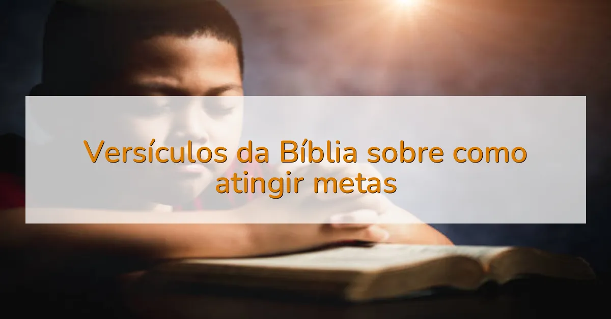 Versículos da Bíblia sobre como atingir metas