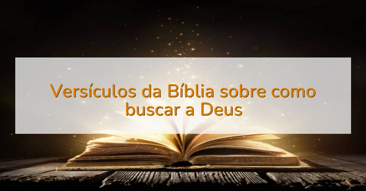 Versículos da Bíblia sobre como buscar a Deus