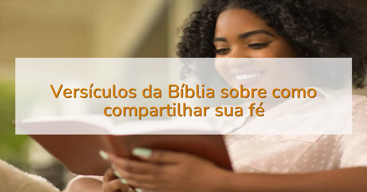 Versículos da Bíblia sobre como compartilhar sua fé