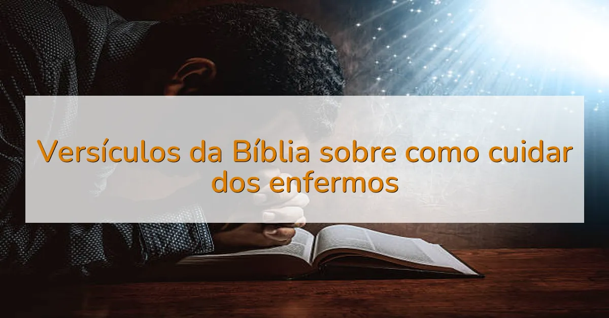 Versículos da Bíblia sobre como cuidar dos enfermos