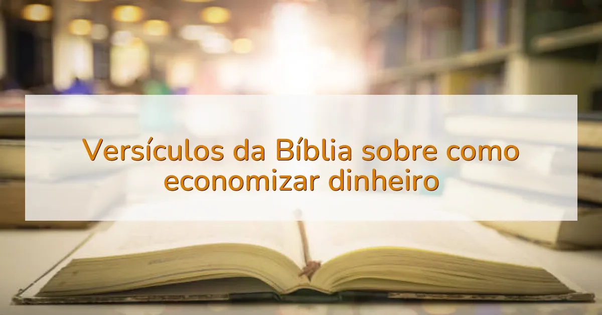 Versículos da Bíblia sobre como economizar dinheiro