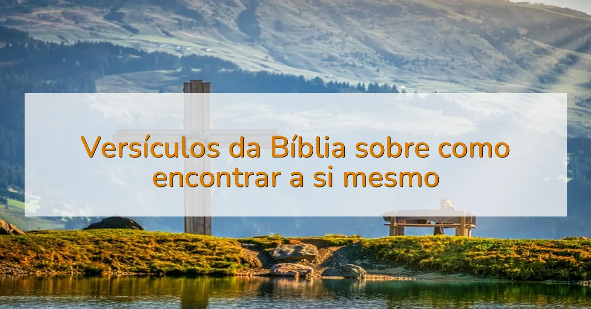 Versículos da Bíblia sobre como encontrar a si mesmo