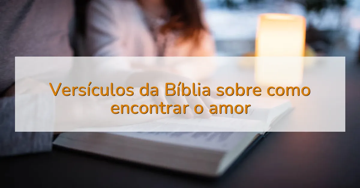 Versículos da Bíblia sobre como encontrar o amor