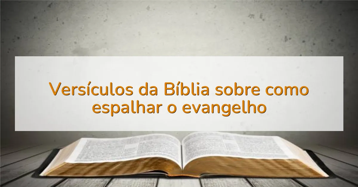 Versículos da Bíblia sobre como espalhar o evangelho