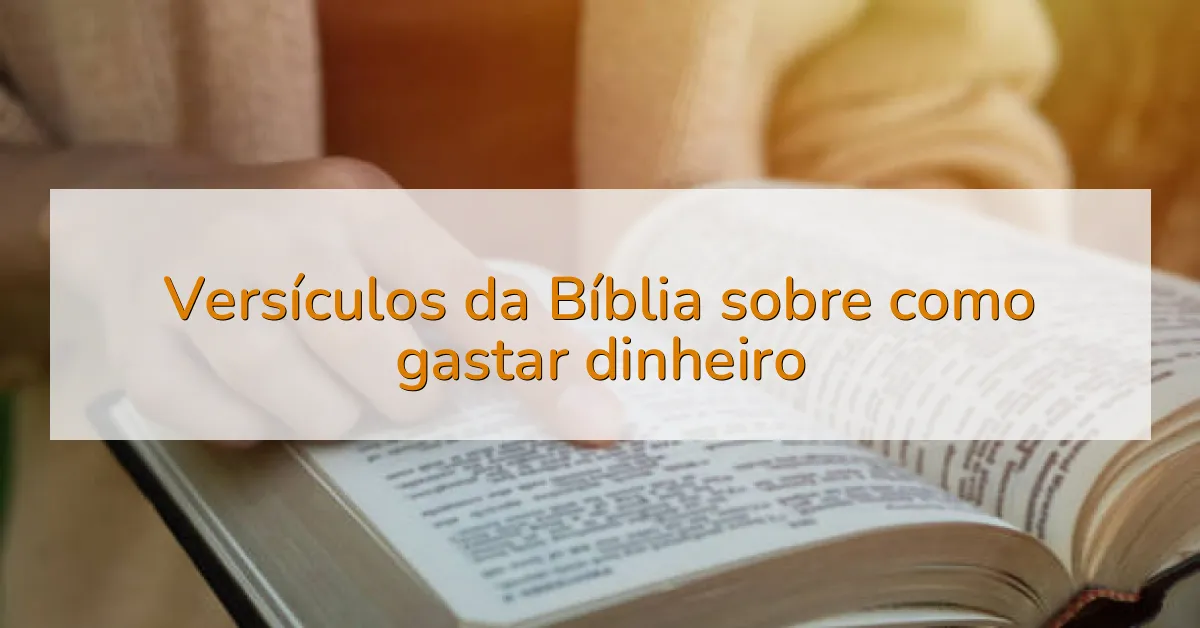Versículos da Bíblia sobre como gastar dinheiro