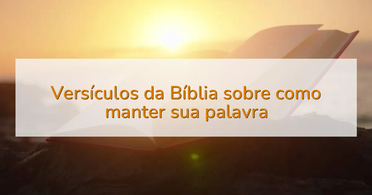 Versículos da Bíblia sobre como manter sua palavra