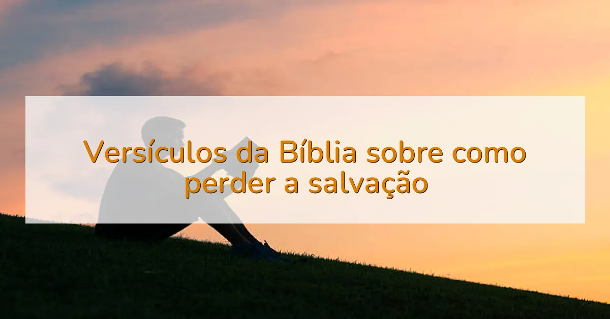 Versículos da Bíblia sobre como perder a salvação