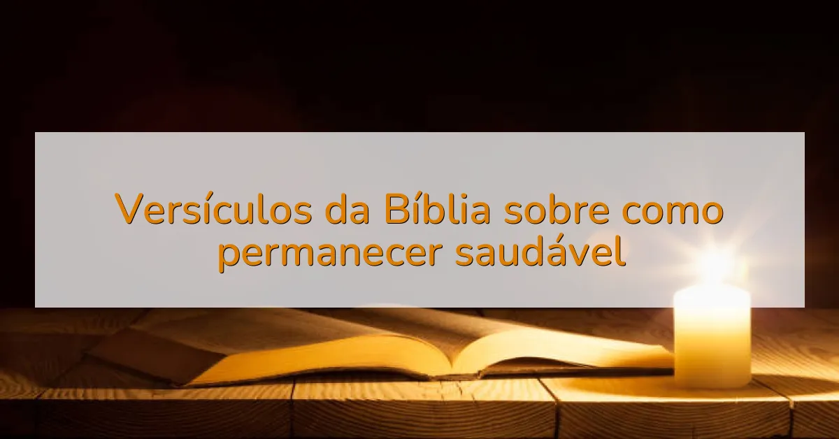 Versículos da Bíblia sobre como permanecer saudável