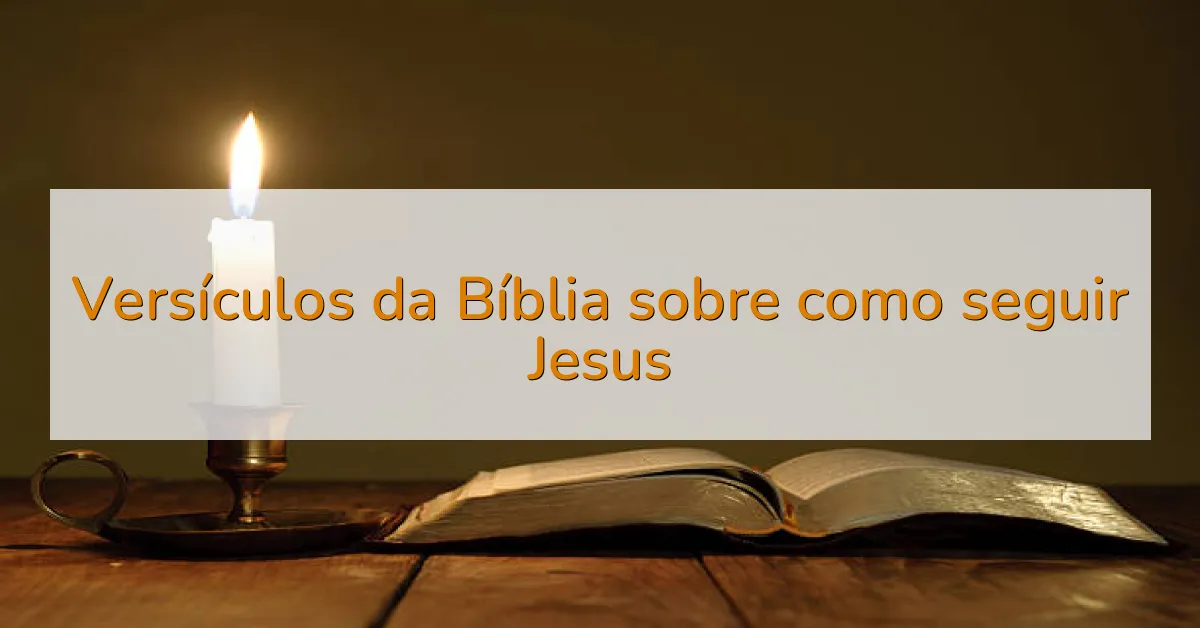 Versículos da Bíblia sobre como seguir Jesus
