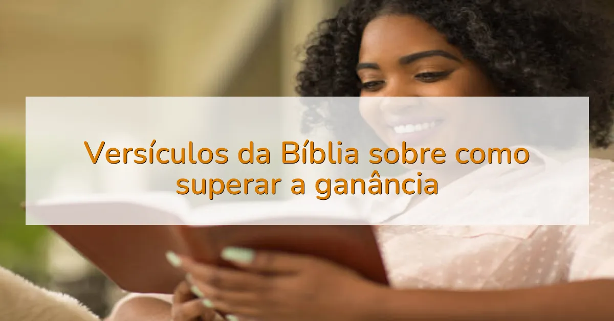 Versículos da Bíblia sobre como superar a ganância