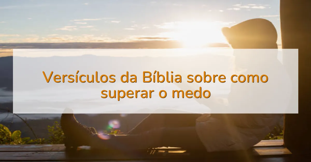 Versículos da Bíblia sobre como superar o medo