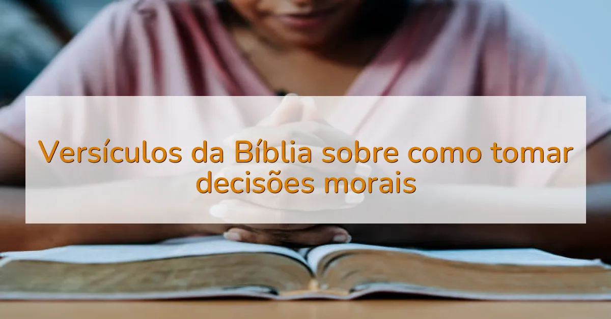 Versículos da Bíblia sobre como tomar decisões morais