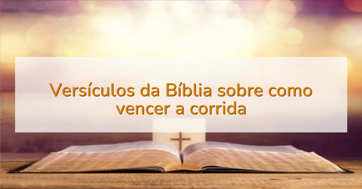 Versículos da Bíblia sobre como vencer a corrida