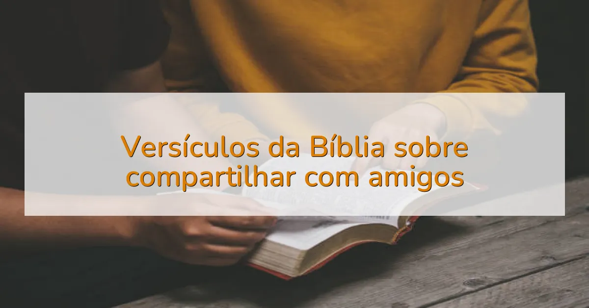 Versículos da Bíblia sobre compartilhar com amigos