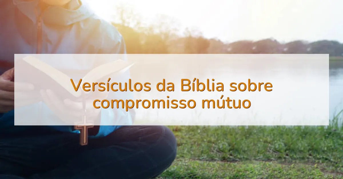 Versículos da Bíblia sobre compromisso mútuo