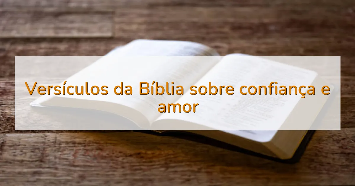 Versículos da Bíblia sobre confiança e amor