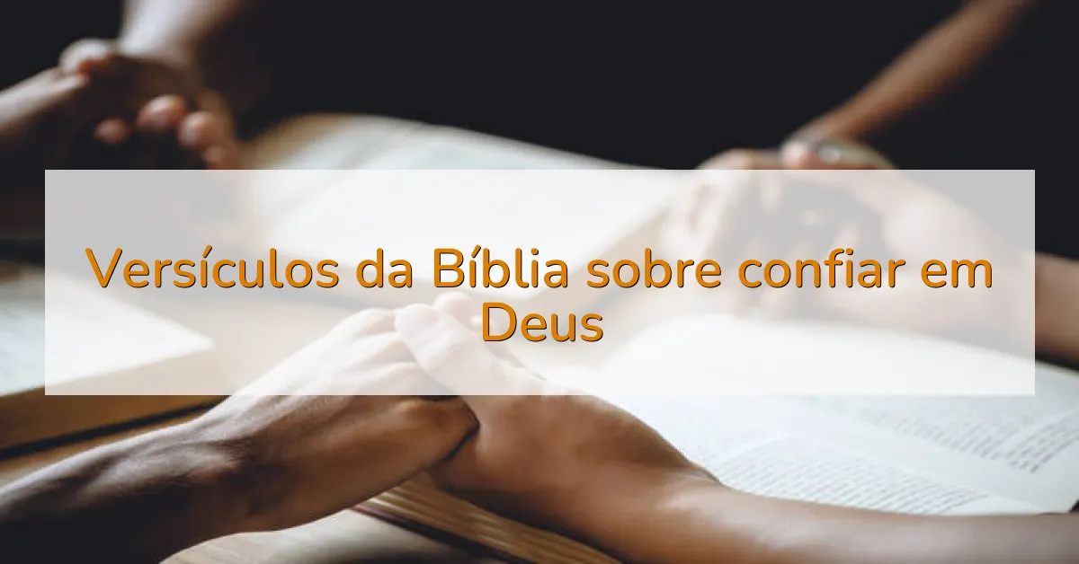 Versículos da Bíblia sobre confiar em Deus