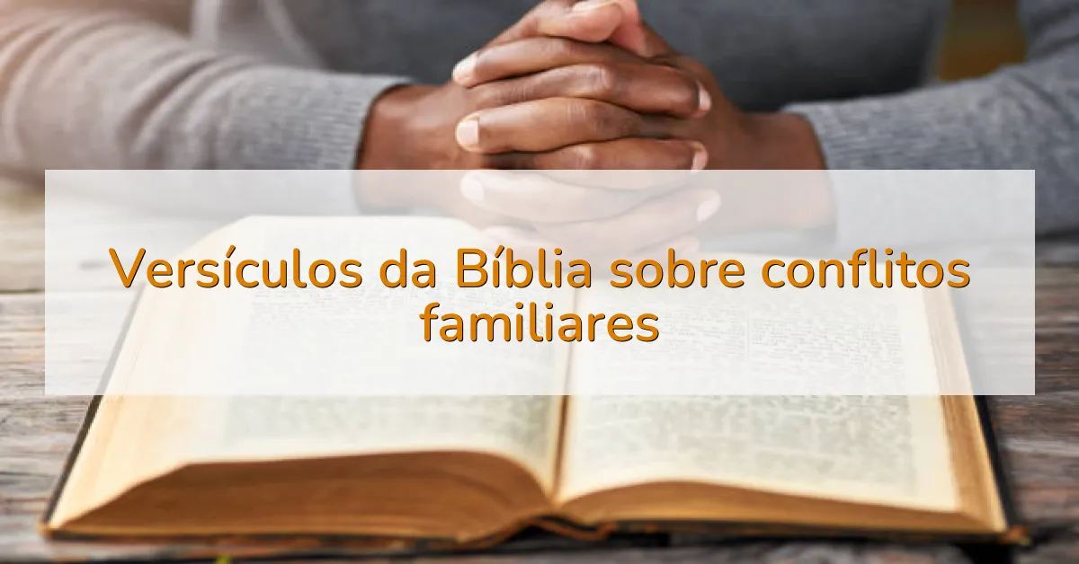 Versículos da Bíblia sobre conflitos familiares
