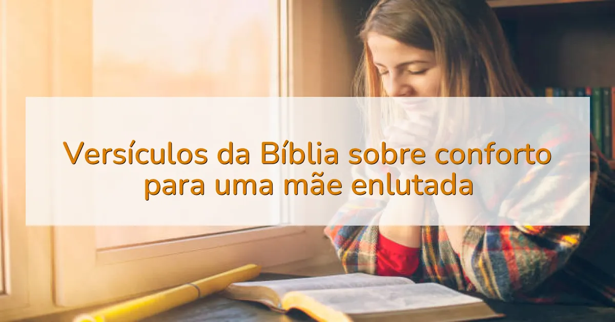 Versículos da Bíblia sobre conforto para uma mãe enlutada