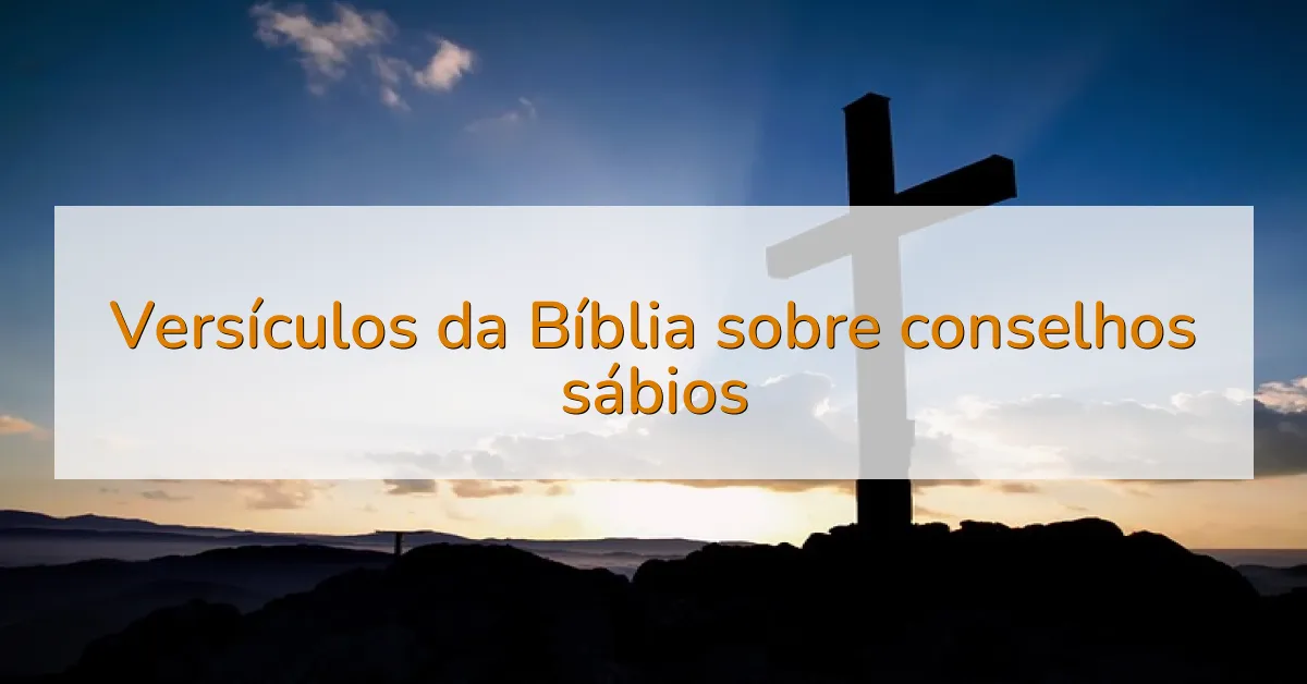 Versículos da Bíblia sobre conselhos sábios